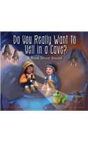 Do You Really Want to Yell in a Cave?
