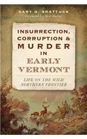 Insurrection, Corruption & Murder in Early Vermont: