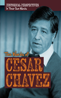 The Words of Cesar Chavez: (Historical Perspectives: In Their Own Words)