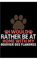 I Would Rather Be at Home with My Bouvier Des Flandres