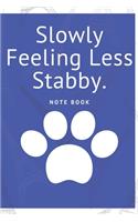 Slowly Feeling Less Stabby: Journal - 6x9 120 pages - Wide Ruled Paper, Blank Lined Diary, Book Gifts For Coworker & Friends (Humor Quotes Notebook)