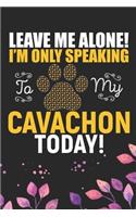 Leave Me Alone! I'm Only Speaking to My Cavachon Today