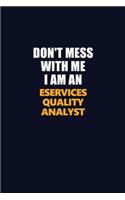 Don't Mess With Me Because I Am An eServices Quality Analyst: Career journal, notebook and writing journal for encouraging men, women and kids. A framework for building your career.