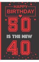 50 Is the New 40: Blank Lined Notebook - Creative Birthday Gift - Journal, Notepad, Personal Diary - Fifty Years Old - Men and Women.