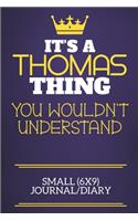 It's A Thomas Thing You Wouldn't Understand Small (6x9) Journal/Diary