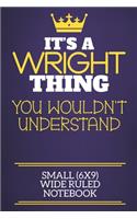 It's A Wright Thing You Wouldn't Understand Small (6x9) Wide Ruled Notebook