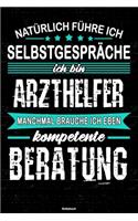Natürlich führe ich Selbstgespräche ich bin Arzthelfer manchmal brauche ich eben kompetente Beratung Notizbuch