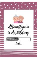 Altenpflegerin in Ausbildung: Notizbuch für Altenpflegerinnen - 120 Seiten Gepunktet (ca. DIN A5) - Tagebuch - Tagesplaner - Terminkalender - Geschenkidee für Altenpflegerinnen