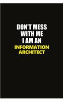 Don't Mess With Me I Am An Information Architect: Career journal, notebook and writing journal for encouraging men, women and kids. A framework for building your career.