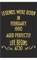 Legends were born in February 1990. Aged Perfectly. Life begins at 30 Notebook birthday gift: Notebook / Journal - 6"x9" - 120 pages - White Lined Paper