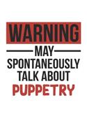 Warning May Spontaneously Talk About PUPPETRY Notebook PUPPETRY Lovers OBSESSION Notebook A beautiful