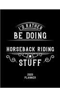 I'd Rather Be Doing Horseback Riding Stuff 2020 Planner: Horseback Riding Fan 2020 Planner, Funny Design, 2020 Planner for Horseback Riding Lover, Christmas Gift for Horseback Riding Lover