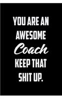 You Are An Awesome Coach Keep That Shit Up