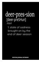 Deerpression [deer-preShun] noun 1. State of sadness brought on by the end of deer season Hunting Journal Notebook