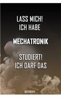 Lass mich! Ich habe Mechatronik studiert. Ich darf das - Notizbuch: Perfekt für alle die Mechatronikstudiert haben. 120 freie Seiten für deine Notizen. Eignet sich als Geschenk, Notizbuch oder für die Vorlesung.
