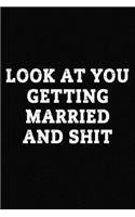 Look At You Getting Married And Shit