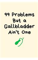 99 Problems But a Gallbladder Ain't One: Gallbladder gift, Gallbladder Removed Gifts, Surgery Gifts, Uterus Gallbladder Cancer, Funny Gallbladder Surgery Gifts