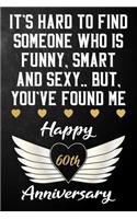 It's Hard To Find Someone Who Is Funny Smart And Sexy But You've Found Me Happy 60th Anniversary