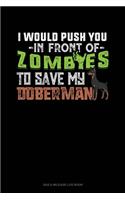 I Would Push You In Front Of Zombies To Save My Doberman: Gas & Mileage Log Book(1124 Gas & Mileage Log Book)