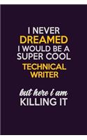 I Never Dreamed I Would Be A Super cool Technical Writer But Here I Am Killing It