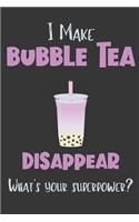 I Make Bubble Tea Disappear - What's Your Superpower?: Gifts for Bubble Tea Lovers - Lined Notebook Journal