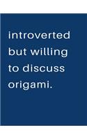 Introverted But Willing To Discuss Origami