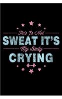 This Is Not Sweat It's My Body Crying