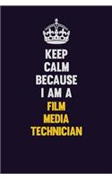 Keep Calm Because I Am A Film Media Technician: Motivational and inspirational career blank lined gift notebook with matte finish