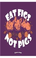 My Eat Figs Not Pigs Calendar: Cute Calendar, Diary or Gift Journal for Vegans, Vegetarians, Fructarians, Lovers of Animals and Animal Rights Activist with 108 Pages, 6 x 9 Inches
