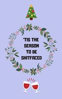 'Tis the season to be shitfaced