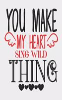 You make my heart sing wild thing: great girlfriend gift: Romantic Journal or Planner loving gift for girlfriend, Elegant notebook special gift for girlfriend 100 pages 7 x 10 chic gr