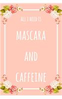 All I Need Is Mascara And Caffeine: 6x9" Dot Bullet Floral Notebook/Journal Funny Gift Idea For Beauticians, Makeup Artists