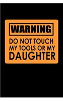 Don't Touch My Tools Or My Daughter: Food Journal - Track Your Meals - Eat Clean And Fit - Breakfast Lunch Diner Snacks - Time Items Serving Cals Sugar Protein Fiber Carbs Fat - 110 Pag