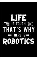 Life Is Tough That's Why There Is Robotics
