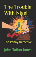 Trouble With Nigel: The Penny Detective