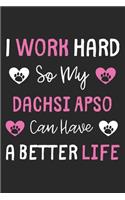 I Work Hard So My Dachsi Apso Can Have A Better Life: Lined Journal, 120 Pages, 6 x 9, Dachsi Apso Dog Gift Idea, Black Matte Finish (I Work Hard So My Dachsi Apso Can Have A Better Life Journal)