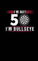 Im Not 50 Im Bullseye: Darts Notebook And Journal - 50th Birthday Gift Darts Player Notepad Scorebook Darts Training Book