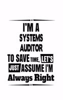 I'm A Systems Auditor To Save Time, Let's Assume That I'm Always Right