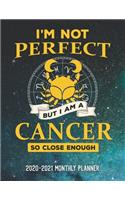 I'm Not Perfect But I'm A Cancer So Close Enough 2020-2021 Monthly Planner