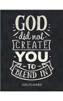 God Did Not Create You To Blend In 2020 Planner: Weekly Planner with Christian Bible Verses or Quotes Inside