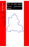 Wie wir den kalten Krieg gewonnen haben