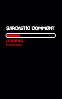 Sarcastic Comment Loading, Please wait.