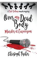 Over My Dead Body: Murder at Eurovision(Bebe Bollinger Murder Mysteries)