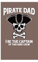 Pirate Dad I Be the Captain of This Here Crew: Dad Blank Lined Journal Notebook