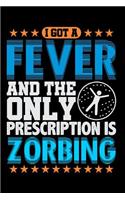 I Got a Fever and the Only Prescription Is Zorbing