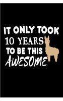 It Only Took 10 Years To Be This Awesome: Funny 10th Birthday Llama Gift Notebook