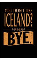 You Don't Like Iceland? Bye.: Lined Travel Notebook Journal