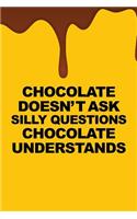 Chocolate Doesnt Ask Silly Questions Chocolate Understands: Funny Bullet Journal - 120-Page 1/4 Inch Dot Grid Funny Notebook - 6 X 9 Perfect Bound Softcover