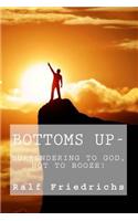 Bottoms Up, Surrendering to God, Not to Booze