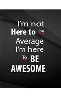 I'm not here to be average. I am here to be awesome.: Field Graph Notebook Jottings Drawings Black Background White Text Design - Large 8.5 x 11 inches - 110 Pages notebooks and journals, for Minimal De